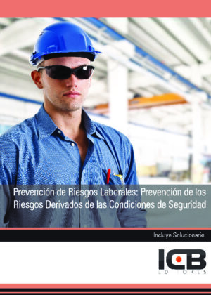 Prevención de Riesgos Laborales: Prevención de los Riesgos Derivados de las Condiciones de Seguridad