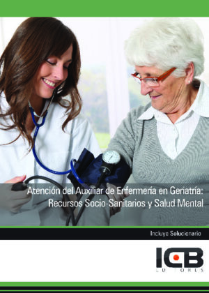 Atención del Auxiliar de Enfermería en Geriatría: Recursos Socio-sanitarios y Salud Mental