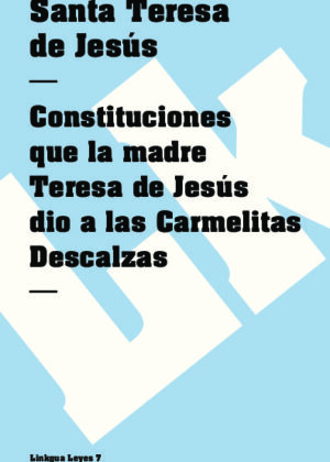 Constituciones que la madre Teresa de Jesús dio a las Carmelitas Descalzas