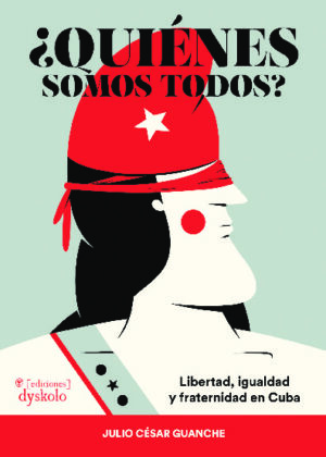 ¿Quiénes somos todos? Libertad, igualdad y fraternidad en Cuba