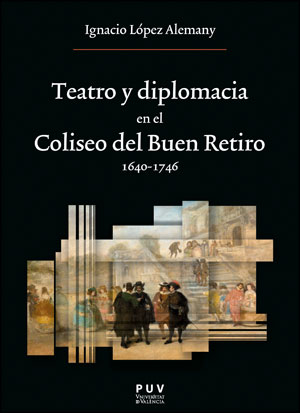 Teatro y diplomacia en el Coliseo del Buen Retiro 1640-1746