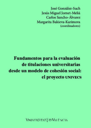 Fundamentos para la evaluación de titulaciones universitarias desde un modelo de cohesión social: el proyecto UNIVECS