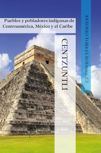 CENTZUNTLI - Pueblos y pobladores indígenas de Centroamérica, México y el Caribe