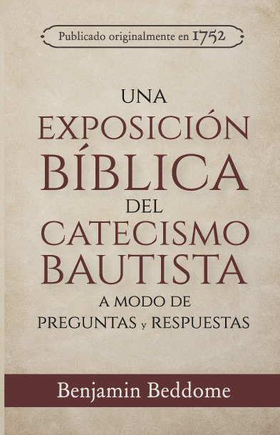 Una Exposición Bíblica del Catecismo Bautista: A modo de preguntas y respuestas