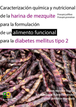 Caracterización química y nutricional de la harina de mezquite (Prosopis juliflora, Prosopis granulosa) para la formulación de un alimento funcional para la diabetes mellitus tipo 2.