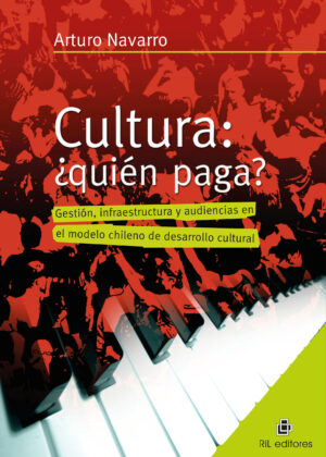 Cultura: ¿quién paga? Gestión, infraestructura y audiencias en el modelo chileno de desarrollo cultural