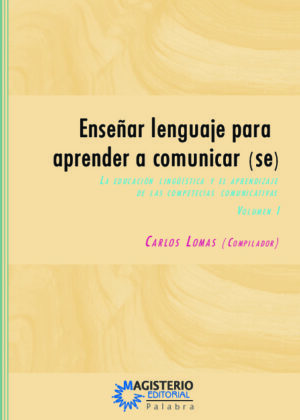 Enseñar lenguaje para aprender a comunicar(se) Volumen I