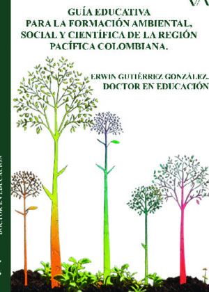 GUÍA EDUCATIVA PARA LA FORMACIÓN AMBIENTAL, SOCIAL Y CIENTÍFICA DE LA REGIÓN PACÍFICA COLOMBIANA