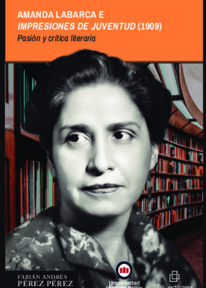 Amanda Labarca e Impresiones de Juventud (1909). Pasión y crítica literaria