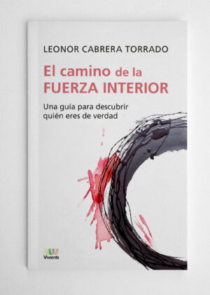 El camino de la fuerza interior: Una guía para descubrir quién eres de verdad