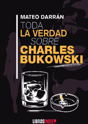 Toda la verdad sobre Charles Bukowski