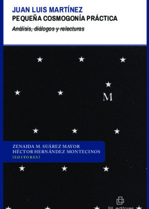 Juan Luis Martínez. Pequeña cosmogonía práctica. Análisis, diálogos y relecturas