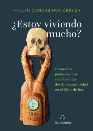 ¿Estoy viviendo mucho? Recuerdos, pensamientos y reflexiones desde la cuarta edad en el Chile de hoy