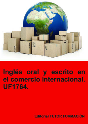 Inglés oral y escrito en el comercio internacional. UF1764.