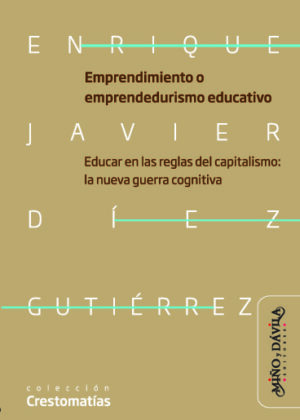 Emprendimiento o emprendedurismo educativo. Educar en las reglas del capitalismo: la nueva guerra cognitiva neoliberal en educación