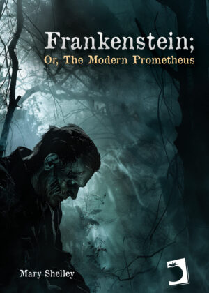 Frankenstein; or The Modern Prometheus