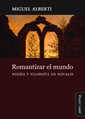 Romantizar el mundo. Poesía y filosofía en Novalis