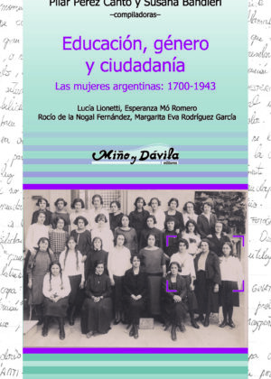 Educación, género y ciudadanía. Las mujeres argentinas: 1700-1943