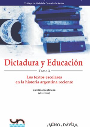 Dictadura y educación. Tomo 3. Los textos escolares en la historia argentina reciente