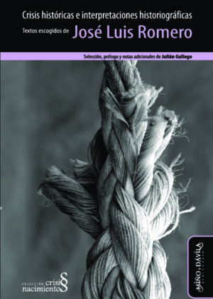 Crisis históricas e interpretaciones historiográficas. Textos escogidos de José Luis Romero