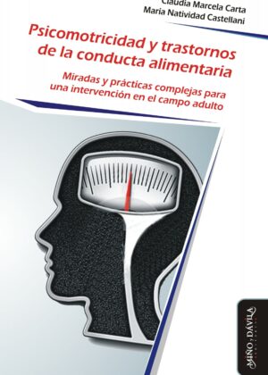 Psicomotricidad y Trastornos de la Conducta Alimentaria. Miradas y prácticas complejas para una intervención en el campo adulto