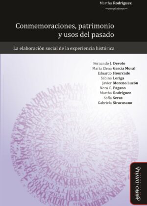 Conmemoraciones, patrimonio y usos del pasado. La elaboración social de la experiencia histórica