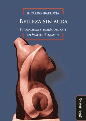 Belleza sin aura. Surrealismo y teoría del arte en Walter Benjamin