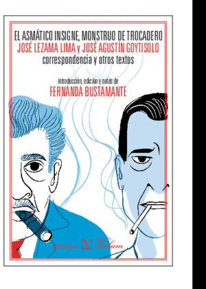 El asmático insigne, monstruo de Trocadero. José Lezama Lima y José Agustín Goytisolo