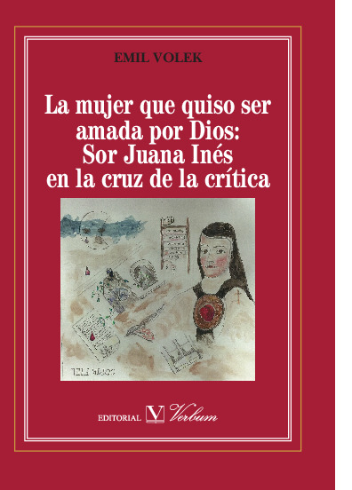 La mujer que quiso ser amada por Dios: Sor Juana Inés en la cruz de la crítica