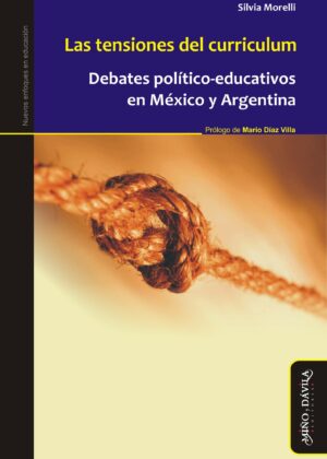 Las tensiones del curriculum. Debates político-educativos en Argentina y México