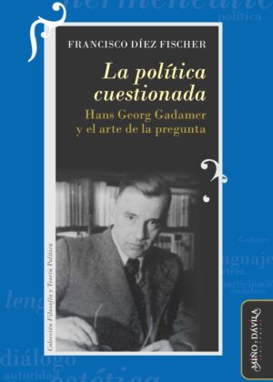 La política cuestionada. Hans Georg Gadamer y el arte de la pregunta