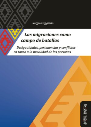 Las migraciones como campo de batallas. Desigualdades, pertenencias y conflictos en torno a la movilidad de las personas
