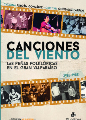 Canciones del viento. Las peñas folklóricas en el Gran Valparaíso (1965-1986)