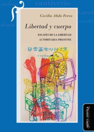 Libertad y cuerpo. Escapes de la libertad autoritaria presente