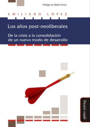 Los años post-neoliberales. De la crisis a la consolidación de un nuevo modo de desarrollo