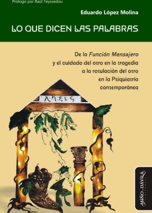 Lo que dicen las palabras. De la Función Mensajero y el cuidado del otro en la tragedia a la rotulación del otro en la Psiquiatría contemporánea