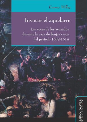 Invocar el aquelarre. Las voces de los acusados durante la caza de brujas vasca del período 1609-1614