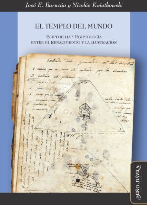 El templo del mundo. Egiptofilia y egiptología entre el Renacimiento y la Ilustración