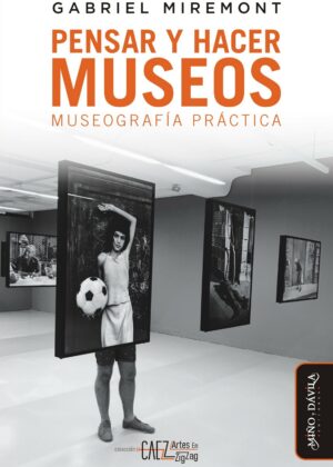 Pensar y hacer los museos. Museografía práctica
