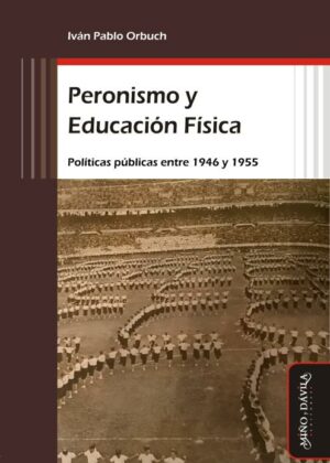 Peronismo y Educación Física. Políticas públicas entre 1946 y 1955