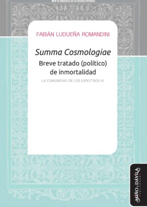 Summa Cosmologiae. Breve tratado (político) de inmortalidad. La comunidad de los espectros IV