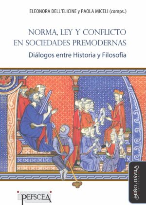Norma, Ley y conflicto en sociedades premodernas. Diálogos entre Historia y Filosofía
