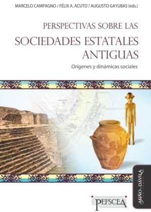 Perspectivas sobre las sociedades estatales antiguas. Orígenes y dinámicas sociales