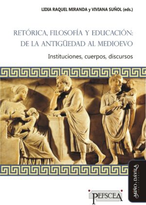 Retórica, filosofía y educación: de la Antigüedad al Medioevo. Instituciones, cuerpos, discursos