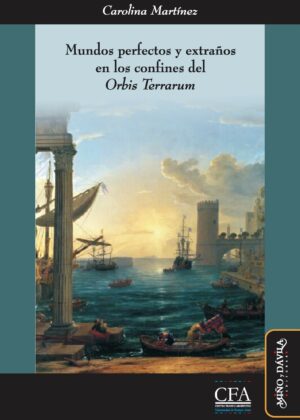 Mundos perfectos y extraños en los confines del "Orbis Terrarum". Utopía y expansión ultramarina en la modernidad temprana (siglos XVI-XVIII)