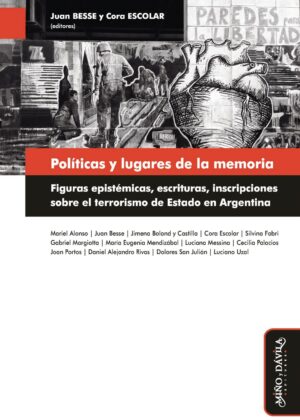 Políticas y lugares de la memoria. Figuras epistémicas, escrituras, inscripciones sobre el terrorismo de Estado en Argentina