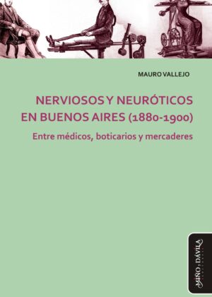 Nerviosos y neuróticos en Buenos Aires (1880-1900). Entre médicos, boticarios y mercaderes