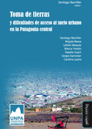 Toma de tierras y dificultades de acceso al suelo urbano en la Patagonia central