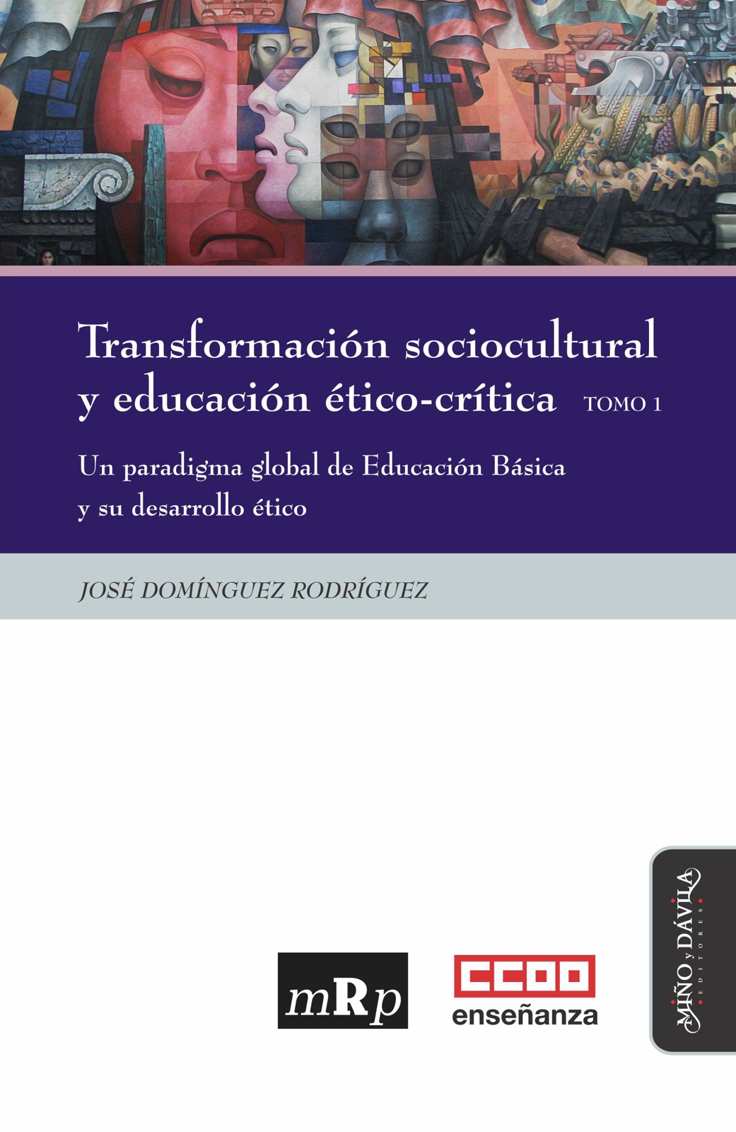 Transformación sociocultural y educación ético-crítica. Tomo 1. Un paradigma global de Educación Básica y su desarrollo ético