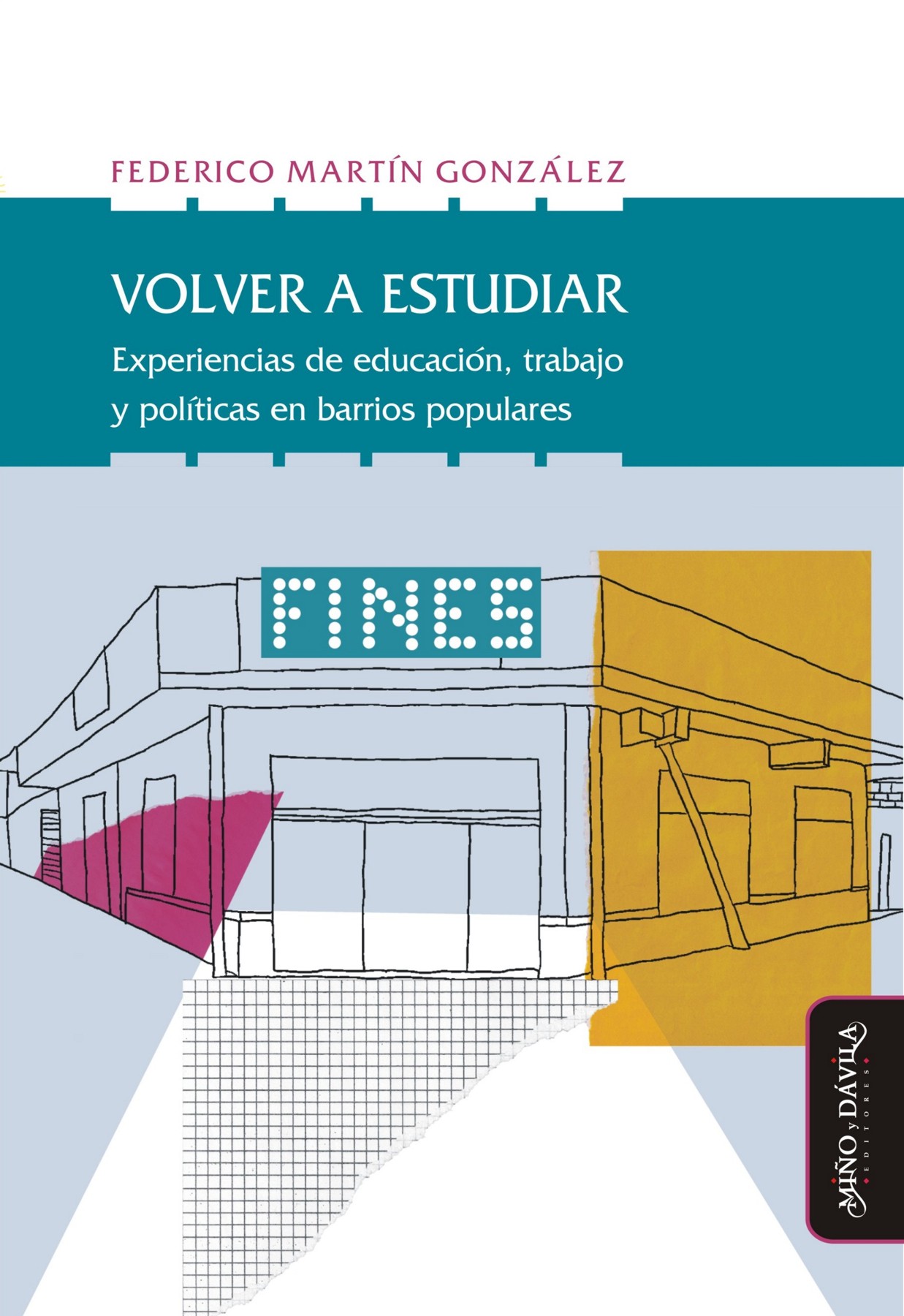 Volver a estudiar. Experiencias de educación, trabajo y política en barrios populares